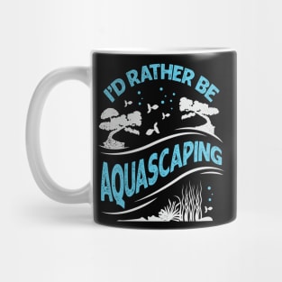 I'd Rather Be Aquascaping Aquascaper Gift Mug